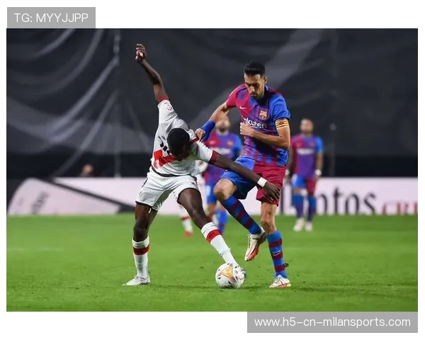 西甲巴萨边路串联流畅,主场观众情绪高涨 西甲巴萨边路串联流畅,主场观众情绪高涨